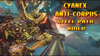 Warframe  Cyanex quotAntiCorpusquot Steel Path Build [upl. by Raama]