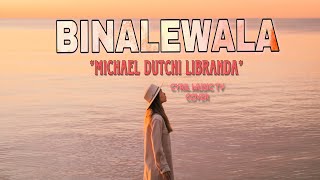 BINALEWALA  Micheal Dutchi Libranda  cover BYCYRIL [upl. by Ahseyt240]