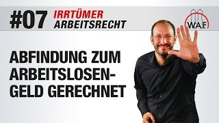 Arbeitsrecht Irrtümer 7  Abfindungen werden auf das Arbeitslosengeld angerechnet [upl. by Sabec22]