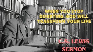 CS Lewis Sermons  When you STOP DOUBTING God will transform your life [upl. by Yragerg]