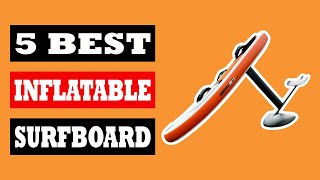 Top 5 Best Inflatable Surfboard in 2024 [upl. by Anazus]