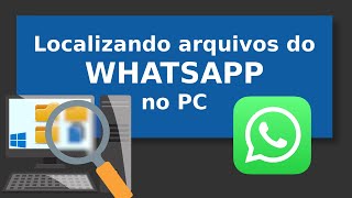 WHATSAPP Localizando arquivos pelo PC e solucionando problemas [upl. by Calli314]