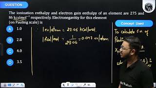 The ionization enthalpy and electron gain enthalpy of an element are 275 and \86 kcal mol 1 [upl. by Meagher]