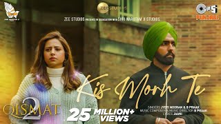 Kis Morh Te  Qismat 2  Ammy Virk  Sargun Mehta  Jyoti Nooran  B Praak  Jaani  Jatin Sufi [upl. by Libna262]