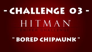 Hitman™ Sniper Challenge  Bored Chipmunk ・ Unlockable Challenges [upl. by Ardiekal338]