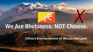 We Are Bhutanese NOT Chinese China’s Encroachment on Bhutanese Land [upl. by Trubow]