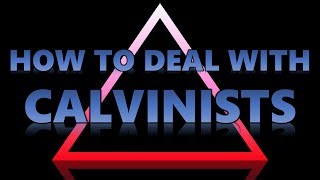 How to Deal with Calvinists A 3Pronged Approach [upl. by Atirehc]