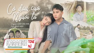 CÔ DÂU CỦA NGƯỜI TA  KHẢ HIỆP I KARAOKE TONE NỮ [upl. by Blalock]