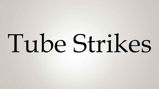 How to Pronounce Tube Strikes [upl. by Souvaine]