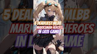 5 Deadliest MLBB Marksman Heroes in Late Game mobilelegends mlbb heroml mllbcreatorcamp [upl. by Yasdnil318]