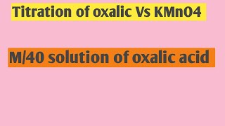 TITRATION OF M40 Oxalic Acid SOLUTION with KMnO4 Experiment with Explanation [upl. by Wollis]