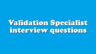 Validation Specialist interview questions [upl. by Barthold]