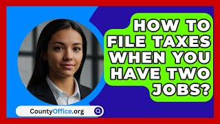 How To File Taxes When You Have Two Jobs  CountyOfficeorg [upl. by Shuler]