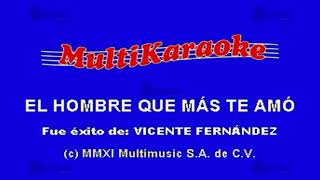 El Hombre Que Más Te Amo  Multikaraoke ► Éxito De Vicente Fernandez [upl. by Oeflein]