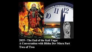 2025  The End of the Kali Yuga A Conversation With Bibhu Dev Misra Part Two of Two [upl. by Kiele411]