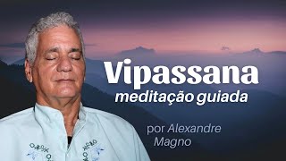 Meditação Guiada Vipassana  Observar a respiração e aquietar os pensamentos  Alexandre Magno [upl. by Silva858]