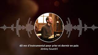 60 mn dinstrumental pour prier et dormir en paix  Pray and Sleep in Peace JeremySourdril [upl. by Lansing]