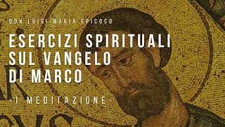 Don Luigi Maria Epicoco  Esercizi spirituali sul Vangelo di Marco  I meditazione [upl. by Hoo]