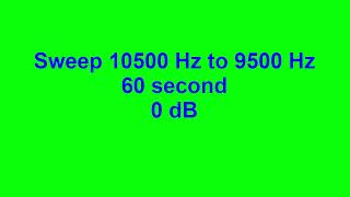 Sweep 10500 Hz to 9500 Hz 60 second 0 dB [upl. by Ednyl]