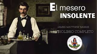 El mesero insolente AUDIOLIBRO COMPLETO de James Matthew Barrie [upl. by Ajin750]