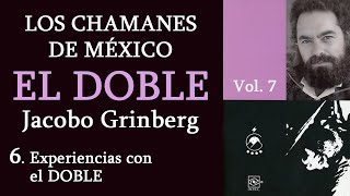 6 Experiencias con el DOBLE  Los chamanes de México Vol 7  Jacobo Grinberg  Voz Chavenato [upl. by Alrzc795]