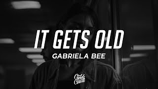 Gabriela Bee  IT GETS OLD Lyrics [upl. by Namad555]