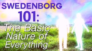 Swedenborg 101 The Basic Nature of Everything  Swedenborg and Life [upl. by Ecniv]