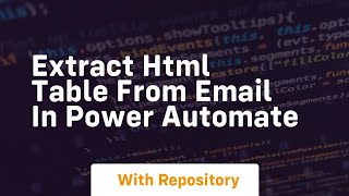 Extract html table from email in power automate [upl. by Labors]