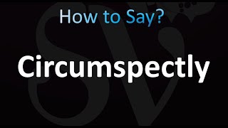 How to Pronounce Circumspectly Correctly [upl. by Kassie318]