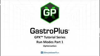 GPX™ Tutorial Series GastroPlus X Run Modes Simulation amp Optimization [upl. by Rankin595]