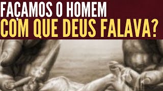 FAÇAMOS O HOMEM COM QUEM DEUS FALAVA [upl. by Anaderol]