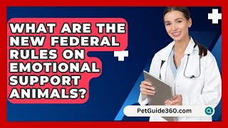 What Are The New Federal Rules On Emotional Support Animals  PetGuide360com [upl. by Egnalos]