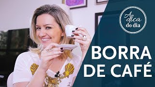 ðŸ˜± 7 USOS PARA O PÃ“ DE CAFÃ‰ QUE VOCÃŠ NÃƒO CONHECIA BORRA DO CAFÃ‰  FLÃVIA FERRARI [upl. by Linsk]