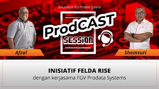 ProdCAST Session  EP04  Inisiatif FELDA RISE dengan Kerjasama FGV Prodata Systems [upl. by Nepsa]