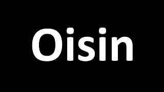 How to Pronounce Oisin [upl. by Anitsahs]