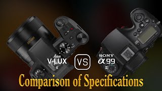 Leica VLux 5 vs Sony A99 II A Comparison of Specifications [upl. by Ahsinam571]