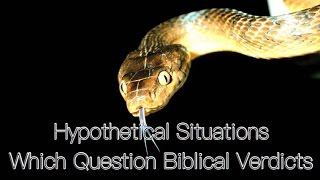 Hypothetical Situations Which Question Biblical Verdicts [upl. by Gnus]