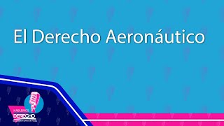 Derecho Aeronáutico  Hablemos Derecho [upl. by Philander116]