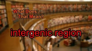 What does intergenic region mean [upl. by Anohr745]