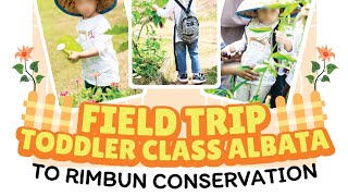 FIELD TRIP TODDLER CLASS ALBATA TO RIMBUN CONSERVATION ❤️❤️ [upl. by Laven]