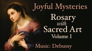 Joyful Mysteries  Rosary with Sacred Art Vol I  Music Debussy [upl. by Ahsiruam109]