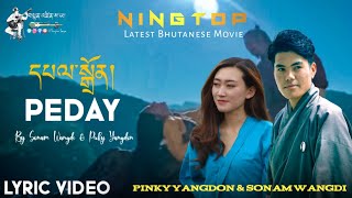 New Bhutanese Song  PEDAY  By Sonam Wangdi amp Pinky Yangdon  Latest Bhutanese Movie Song  NINGTOP [upl. by Langan]