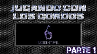 Jugando con los Gordos Resident Evil 6 Parte 1 [upl. by Aidualk]