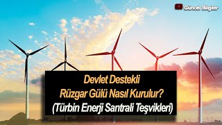 Devlet Destekli Rüzgar Gülü Nasıl Kurulur Türbin Enerji Santrali Teşvikleri [upl. by Gnaoh]