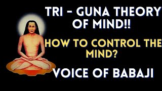 Tri  Guna Theory of Mind  Mind Control  Mahavatar Babaji  Voice of Babaji  Indic Wisdom [upl. by Enoid]