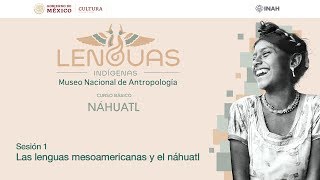 Sesión 1 Las lenguas mesoamericanas y el náhuatl  Curso básico de náhuatl [upl. by Macdonald]