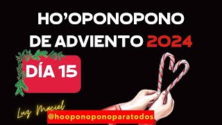 🌟 DÍA 15 DE ADVIENTO 2024 Entrega las Memorias de Dolor y Tristeza 2024 a la Divinidad hooponopono [upl. by Nohsal]