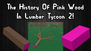 The Complete History Of Pink Wood In Lumber Tycoon 2 [upl. by Neyr483]