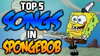 TOP 5 SONGS IN SPONGEBOB SQUAREPANTS 2  SpongeBob Squarepants [upl. by Aynatahs]