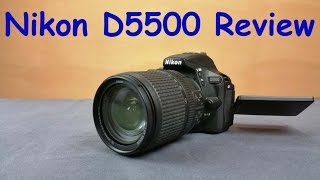 Nikon D5500 Unboxing amp Full Review with real life test samples [upl. by Ecidnak]